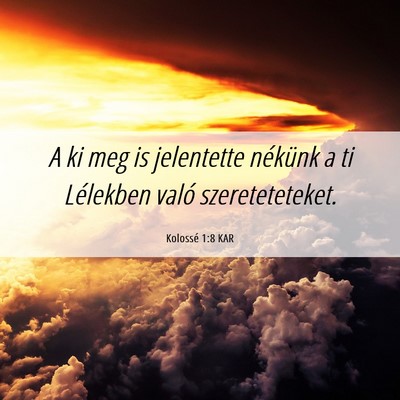 Picture 06 - Kolossé 1:8 KAR - A ki meg is jelentette nékünk a ti Lélekben - Bible Verse Picture