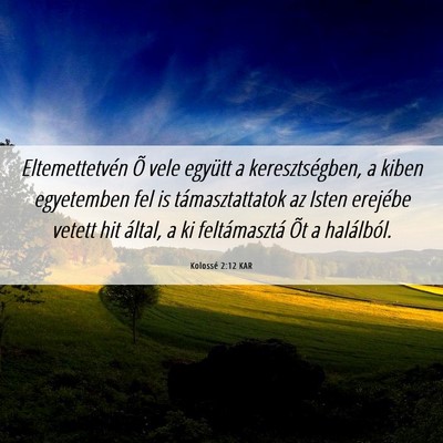 Picture 06 - Kolossé 2:12 KAR - Eltemettetvén Õ vele együtt a keresztségben, - Bible Verse Picture