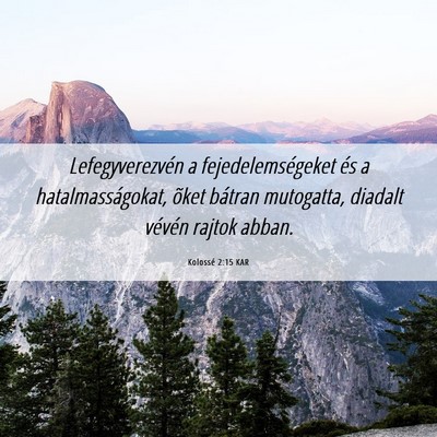 Picture 06 - Kolossé 2:15 KAR - Lefegyverezvén a fejedelemségeket és a - Bible Verse Picture