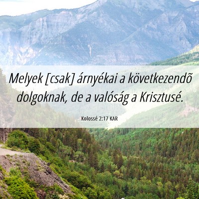 Picture 06 - Kolossé 2:17 KAR - Melyek [csak] árnyékai a következendõ - Bible Verse Picture