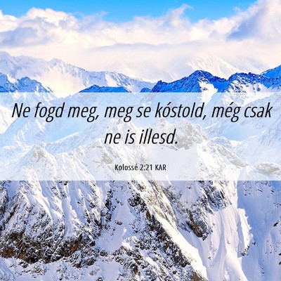 Picture 06 - Kolossé 2:21 KAR - Ne fogd meg, meg se kóstold, még csak ne is - Bible Verse Picture