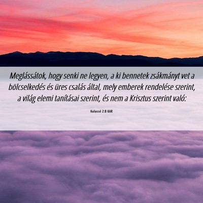 Picture 06 - Kolossé 2:8 KAR - Meglássátok, hogy senki ne legyen, a ki - Bible Verse Picture