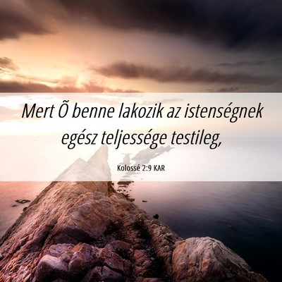 Picture 06 - Kolossé 2:9 KAR - Mert Õ benne lakozik az istenségnek egész - Bible Verse Picture