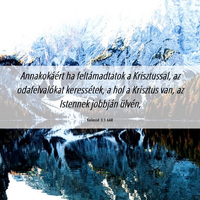 Picture 06 - Kolossé 3:1 KAR - Annakokáért ha feltámadtatok a Krisztussal, az - Bible Verse Picture
