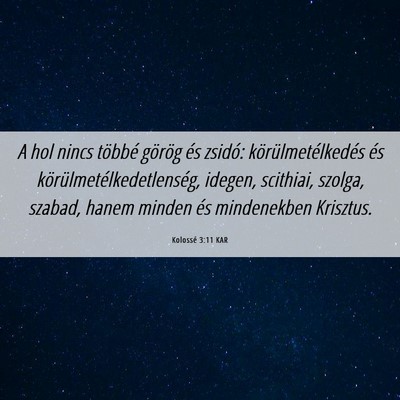 Picture 06 - Kolossé 3:11 KAR - A hol nincs többé görög és zsidó: - Bible Verse Picture