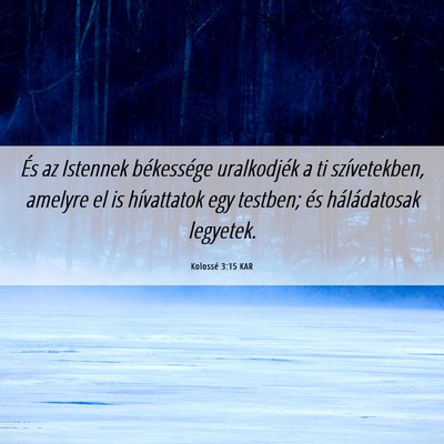 Picture 06 - Kolossé 3:15 KAR - És az Istennek békessége uralkodjék a ti - Bible Verse Picture