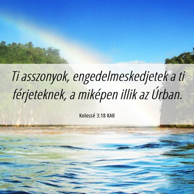 Picture 06 - Kolossé 3:18 KAR - Ti asszonyok, engedelmeskedjetek a ti - Bible Verse Picture