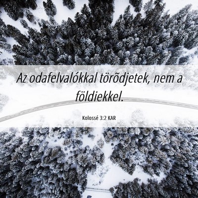 Picture 06 - Kolossé 3:2 KAR - Az odafelvalókkal törõdjetek, nem a - Bible Verse Picture