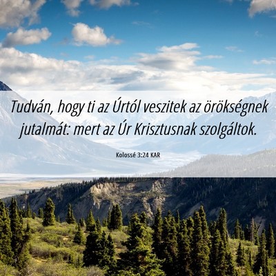 Picture 06 - Kolossé 3:24 KAR - Tudván, hogy ti az Úrtól veszitek az - Bible Verse Picture