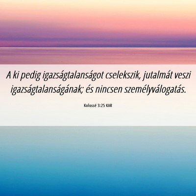 Picture 06 - Kolossé 3:25 KAR - A ki pedig igazságtalanságot cselekszik, - Bible Verse Picture