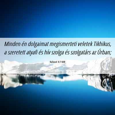 Picture 06 - Kolossé 4:7 KAR - Minden én dolgaimat megismerteti veletek - Bible Verse Picture
