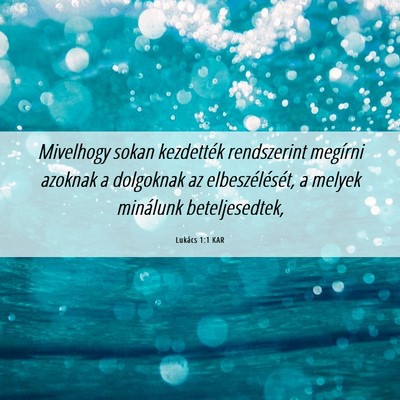 Picture 06 - Lukács 1:1 KAR - Mivelhogy sokan kezdették rendszerint megírni - Bible Verse Picture