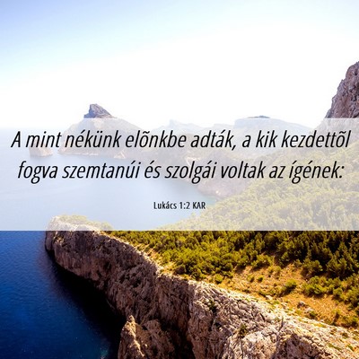 Picture 06 - Lukács 1:2 KAR - A mint nékünk elõnkbe adták, a kik kezdettõl - Bible Verse Picture