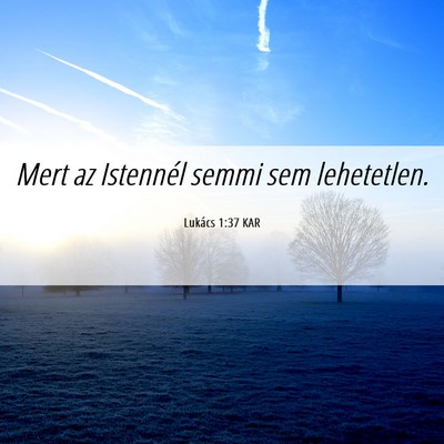 Picture 06 - Lukács 1:37 KAR - Mert az Istennél semmi sem - Bible Verse Picture