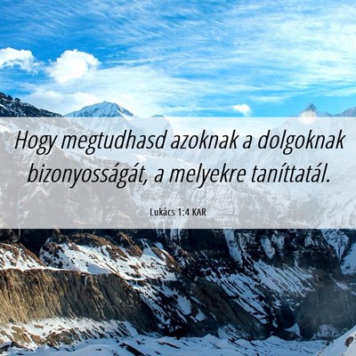 Picture 06 - Lukács 1:4 KAR - Hogy megtudhasd azoknak a dolgoknak - Bible Verse Picture