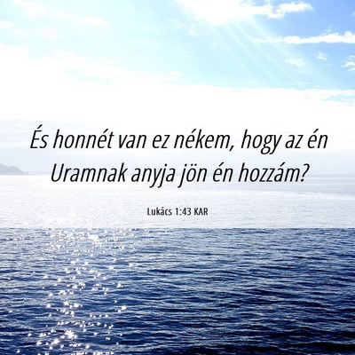 Picture 06 - Lukács 1:43 KAR - És honnét van ez nékem, hogy az én Uramnak - Bible Verse Picture