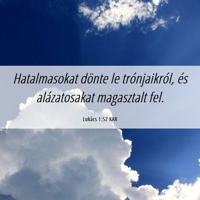 Picture 06 - Lukács 1:52 KAR - Hatalmasokat dönte le trónjaikról, és - Bible Verse Picture