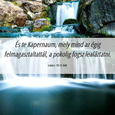 Picture 06 - Lukács 10:15 KAR - És te Kapernaum, mely mind az égig - Bible Verse Picture