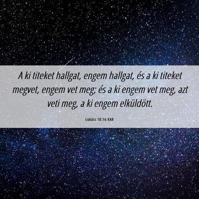 Picture 06 - Lukács 10:16 KAR - A ki titeket hallgat, engem hallgat, és a ki - Bible Verse Picture