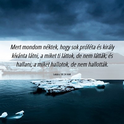 Picture 06 - Lukács 10:24 KAR - Mert mondom néktek, hogy sok próféta és - Bible Verse Picture