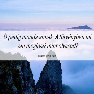 Picture 06 - Lukács 10:26 KAR - Õ pedig monda annak: A törvényben mi van - Bible Verse Picture