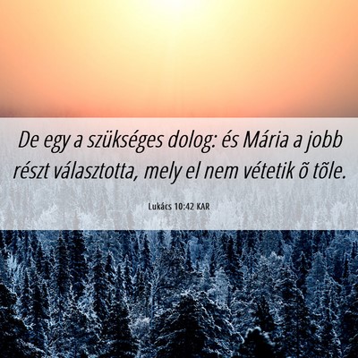 Picture 06 - Lukács 10:42 KAR - De egy a szükséges dolog: és Mária a jobb - Bible Verse Picture
