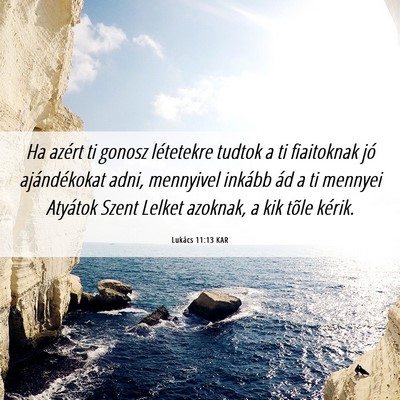 Picture 06 - Lukács 11:13 KAR - Ha azért ti gonosz létetekre tudtok a ti - Bible Verse Picture