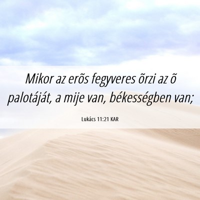 Picture 06 - Lukács 11:21 KAR - Mikor az erõs fegyveres õrzi az õ palotáját, - Bible Verse Picture