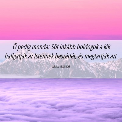 Picture 06 - Lukács 11:28 KAR - Õ pedig monda: Sõt inkább boldogok a kik - Bible Verse Picture