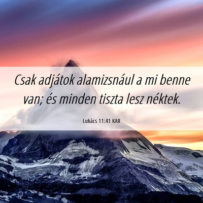 Picture 06 - Lukács 11:41 KAR - Csak adjátok alamizsnául a mi benne van; és - Bible Verse Picture