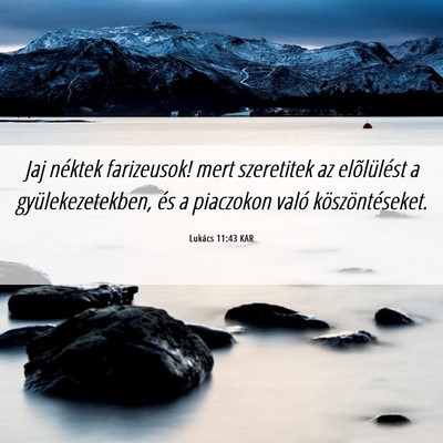 Picture 06 - Lukács 11:43 KAR - Jaj néktek farizeusok! mert szeretitek az - Bible Verse Picture