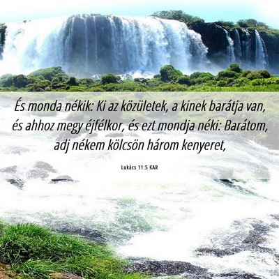 Picture 06 - Lukács 11:5 KAR - És monda nékik: Ki az közületek, a kinek - Bible Verse Picture