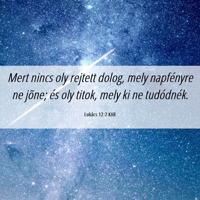 Picture 06 - Lukács 12:2 KAR - Mert nincs oly rejtett dolog, mely napfényre ne - Bible Verse Picture