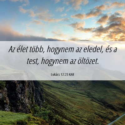 Picture 06 - Lukács 12:23 KAR - Az élet több, hogynem az eledel, és a test, - Bible Verse Picture