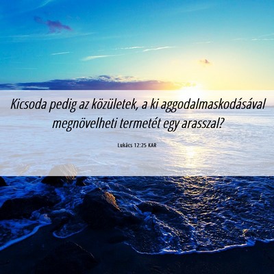 Picture 06 - Lukács 12:25 KAR - Kicsoda pedig az közületek, a ki - Bible Verse Picture