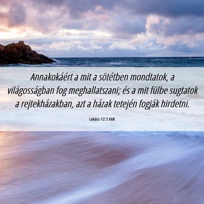 Picture 06 - Lukács 12:3 KAR - Annakokáért a mit a sötétben mondtatok, a - Bible Verse Picture