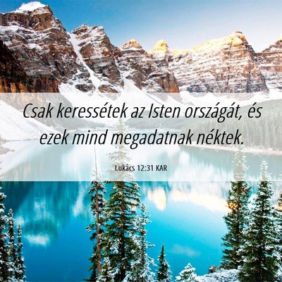 Picture 06 - Lukács 12:31 KAR - Csak keressétek az Isten országát, és ezek - Bible Verse Picture