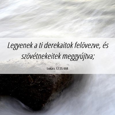 Picture 06 - Lukács 12:35 KAR - Legyenek a ti derekaitok felövezve, és - Bible Verse Picture