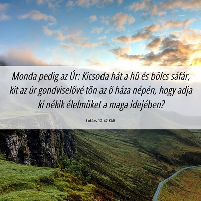 Picture 06 - Lukács 12:42 KAR - Monda pedig az Úr: Kicsoda hát a hû és bölcs - Bible Verse Picture