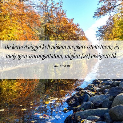 Picture 06 - Lukács 12:50 KAR - De keresztséggel kell nékem megkereszteltetnem; - Bible Verse Picture