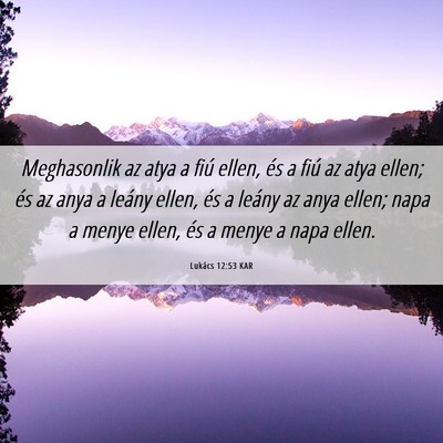 Picture 06 - Lukács 12:53 KAR - Meghasonlik az atya a fiú ellen, és a fiú az - Bible Verse Picture
