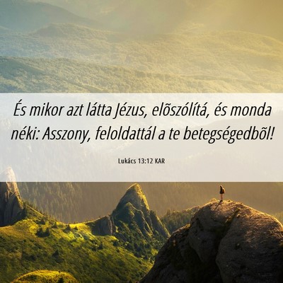 Picture 06 - Lukács 13:12 KAR - És mikor azt látta Jézus, elõszólítá, és - Bible Verse Picture