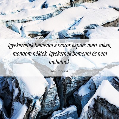 Picture 06 - Lukács 13:24 KAR - Igyekezzetek bemenni a szoros kapun: mert sokan, - Bible Verse Picture