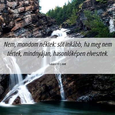 Picture 06 - Lukács 13:3 KAR - Nem, mondom néktek: sõt inkább, ha meg nem - Bible Verse Picture