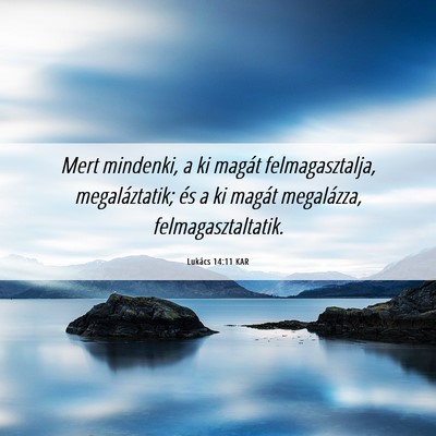 Picture 06 - Lukács 14:11 KAR - Mert mindenki, a ki magát felmagasztalja, - Bible Verse Picture