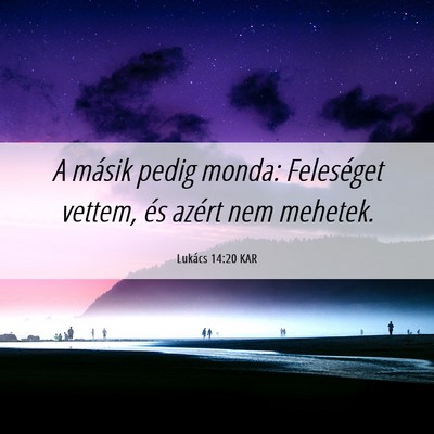 Picture 06 - Lukács 14:20 KAR - A másik pedig monda: Feleséget vettem, és - Bible Verse Picture