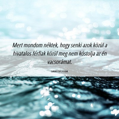 Picture 06 - Lukács 14:24 KAR - Mert mondom néktek, hogy senki azok közül a - Bible Verse Picture