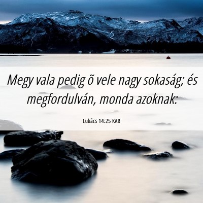 Picture 06 - Lukács 14:25 KAR - Megy vala pedig õ vele nagy sokaság; és - Bible Verse Picture