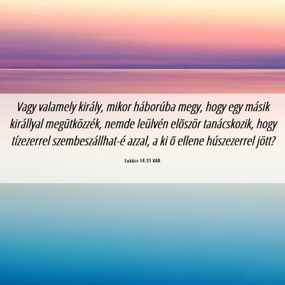 Picture 06 - Lukács 14:31 KAR - Vagy valamely király, mikor háborúba megy, - Bible Verse Picture