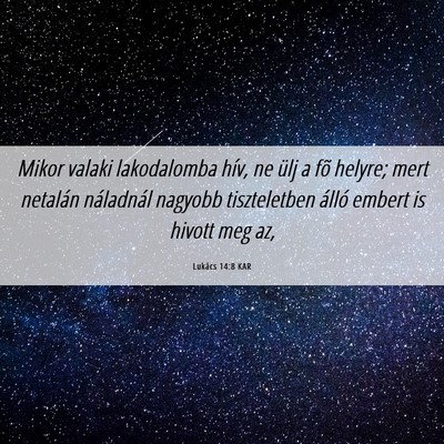 Picture 06 - Lukács 14:8 KAR - Mikor valaki lakodalomba hív, ne ülj a fõ - Bible Verse Picture